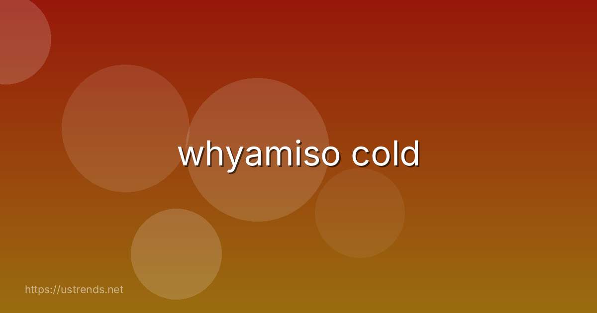whyamiso cold