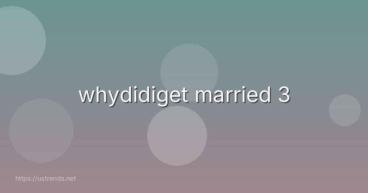 whydidiget married 3
