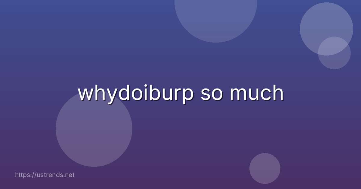 whydoiburp so much