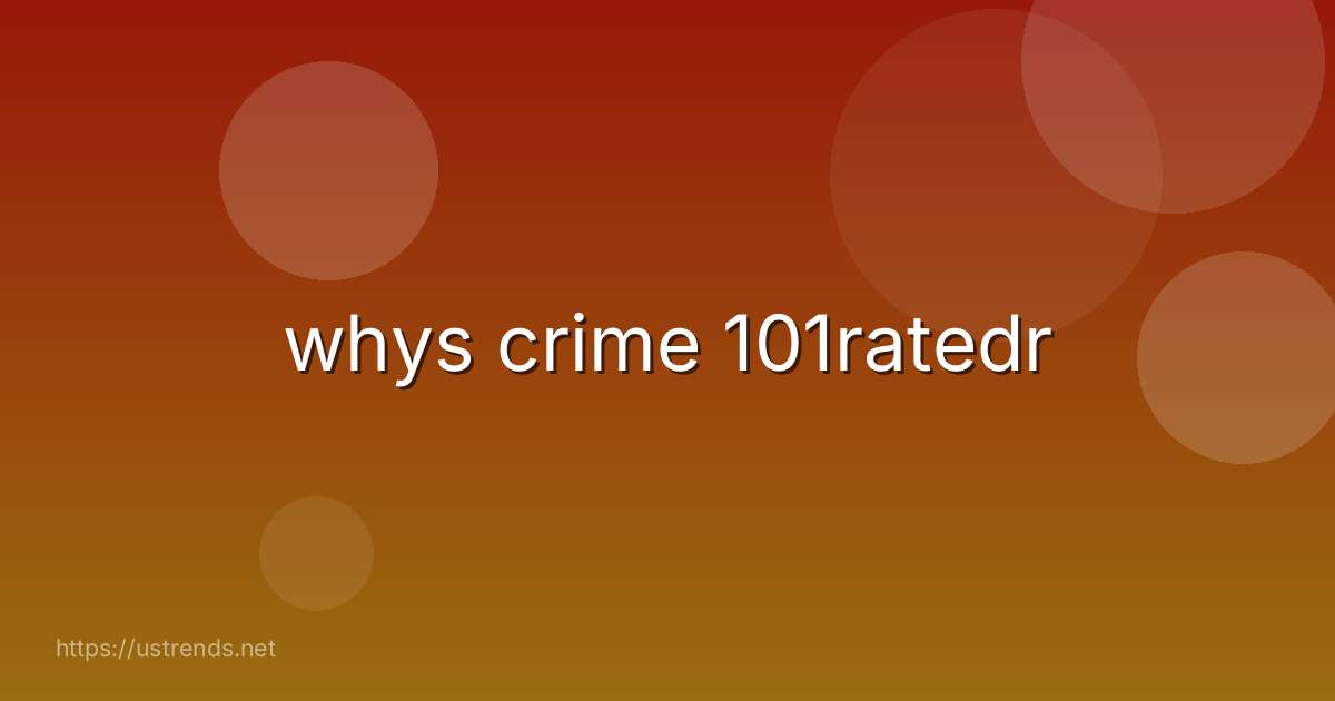 whys crime 101ratedr