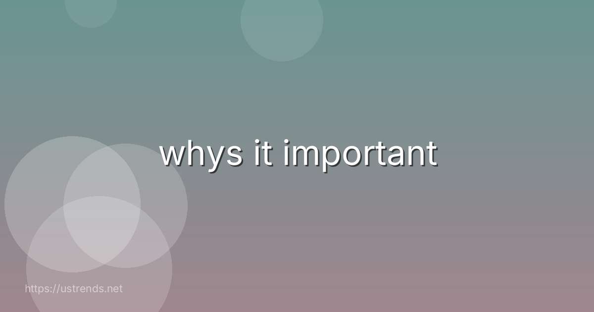 whys it important
