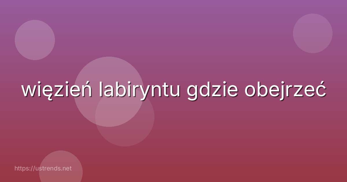 więzień labiryntu gdzie obejrzeć