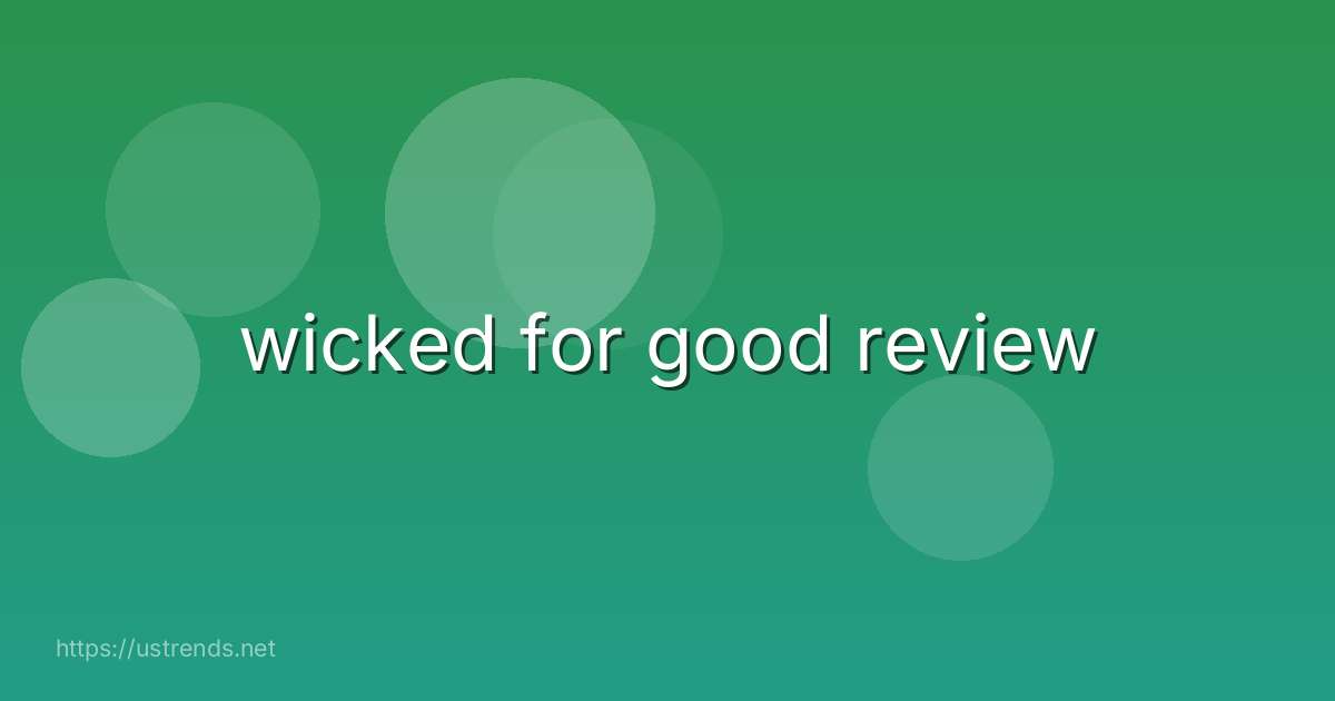 wicked for good review