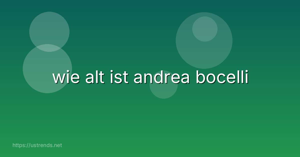 wie alt ist andrea bocelli