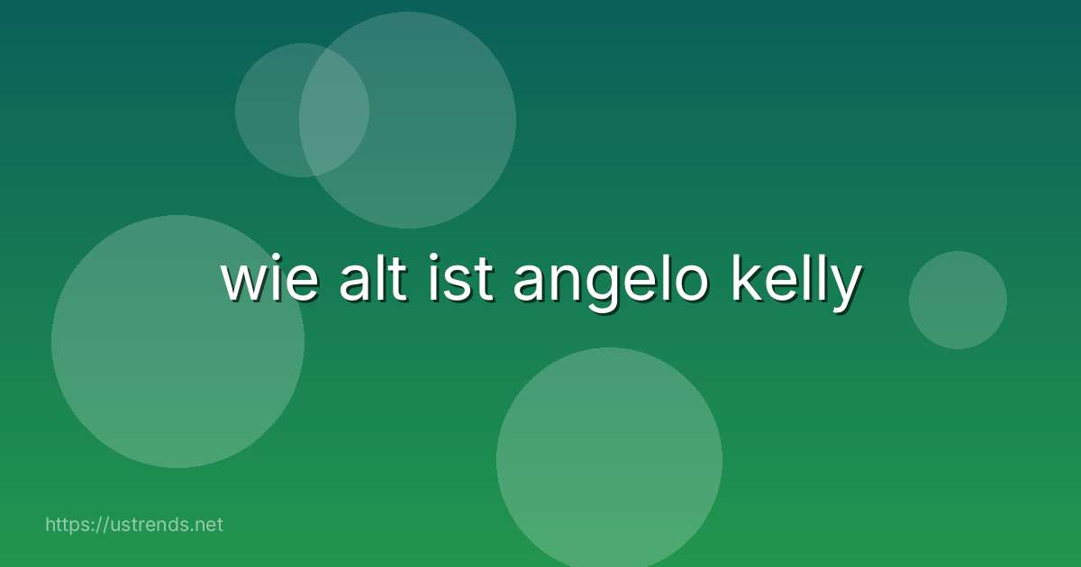 wie alt ist angelo kelly