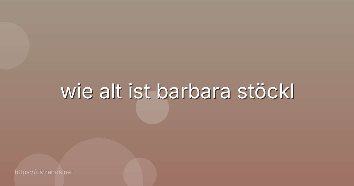 wie alt ist barbara stöckl