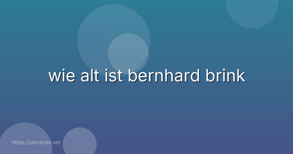 wie alt ist bernhard brink