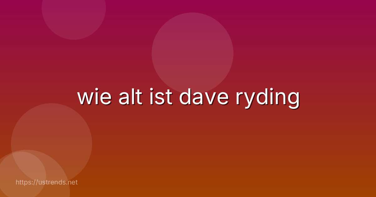 wie alt ist dave ryding