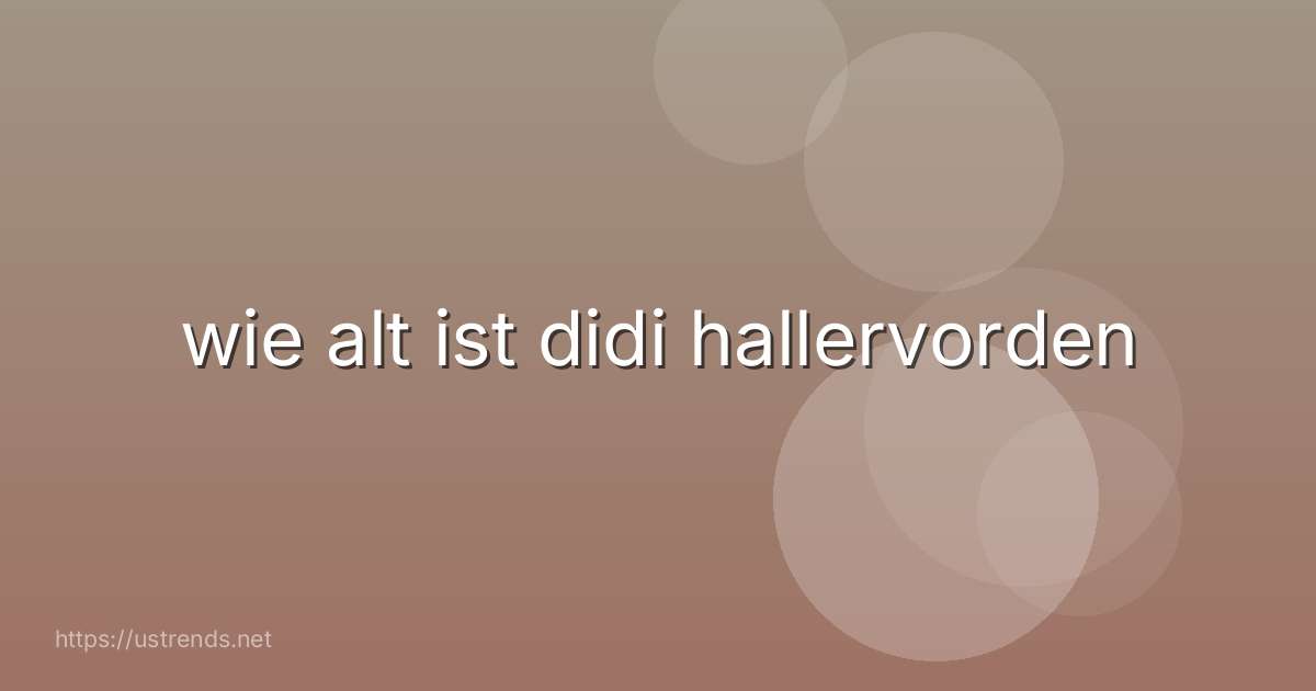 wie alt ist didi hallervorden