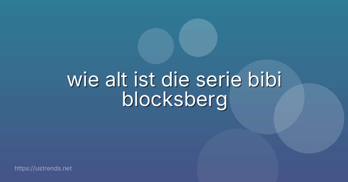 wie alt ist die serie bibi blocksberg