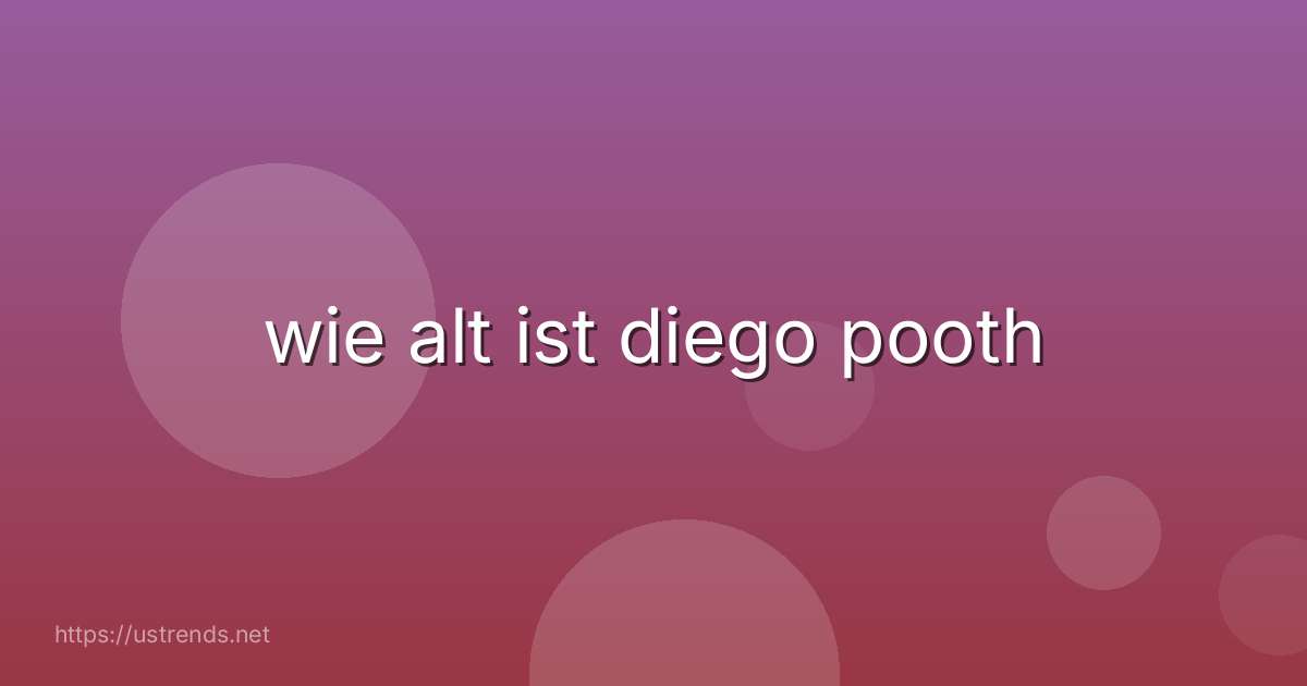 wie alt ist diego pooth
