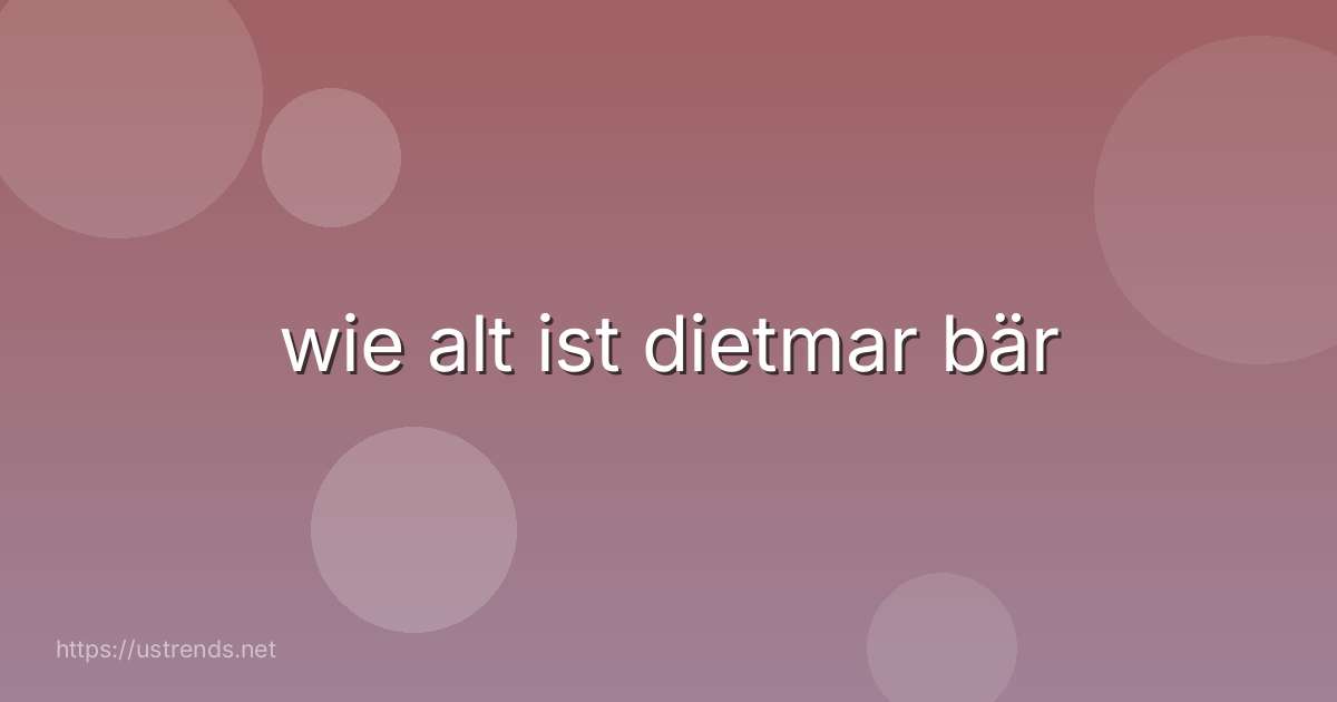 wie alt ist dietmar bär
