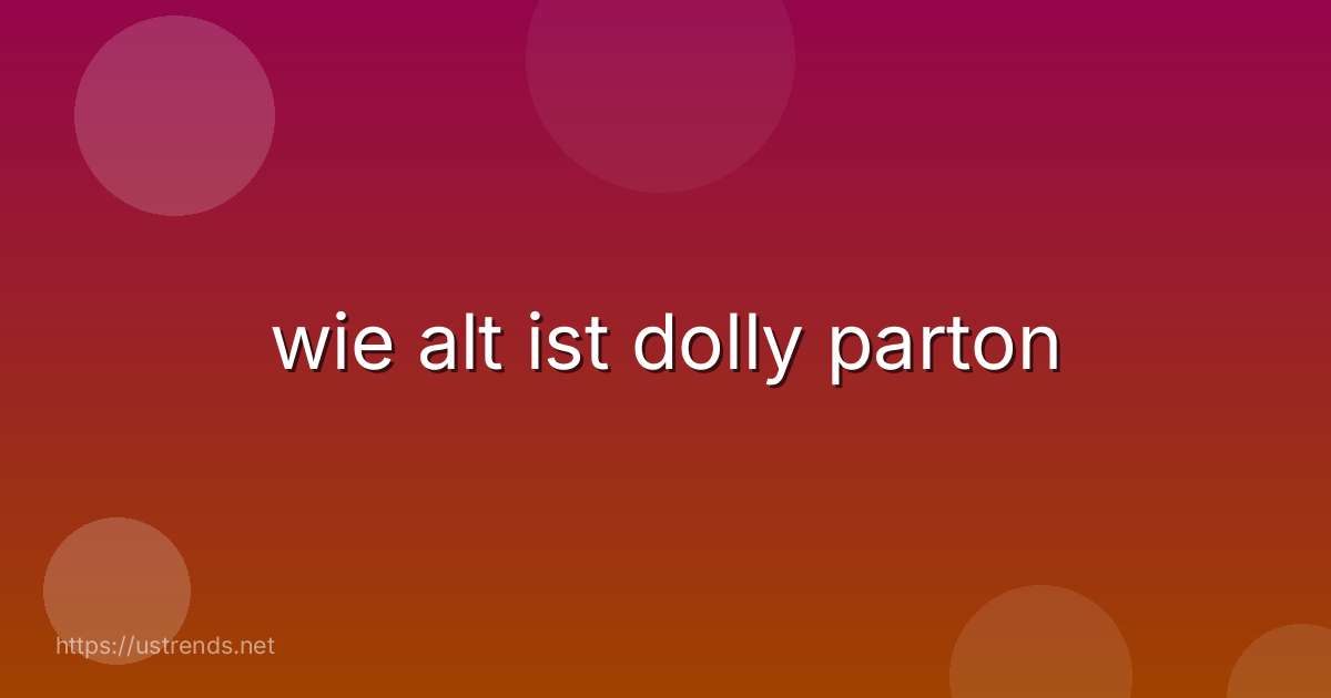 wie alt ist dolly parton