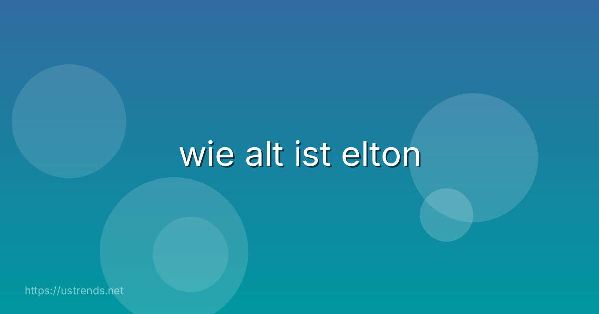 wie alt ist elton
