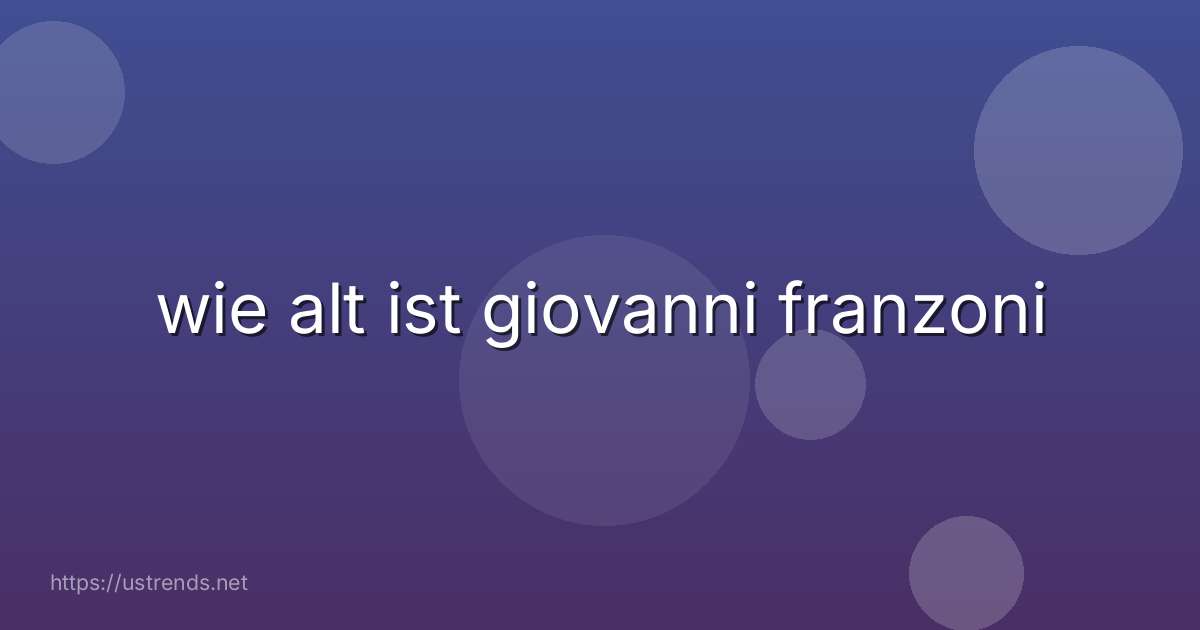 wie alt ist giovanni franzoni