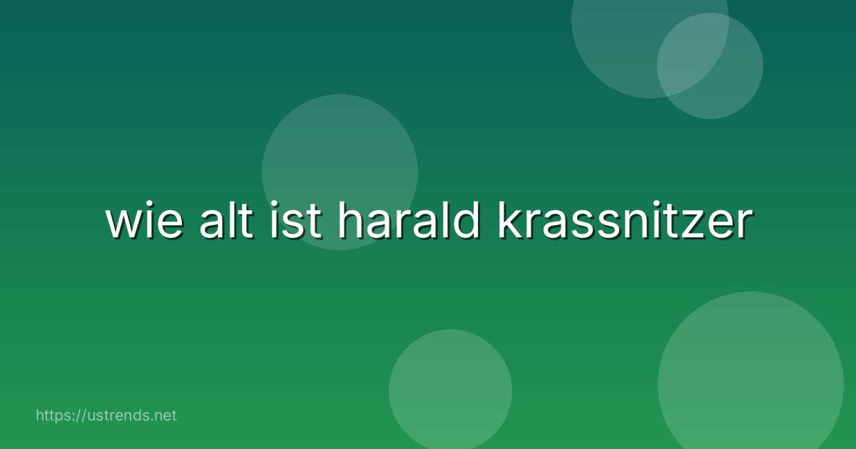 wie alt ist harald krassnitzer