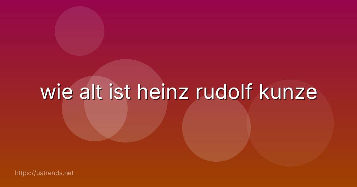 wie alt ist heinz rudolf kunze