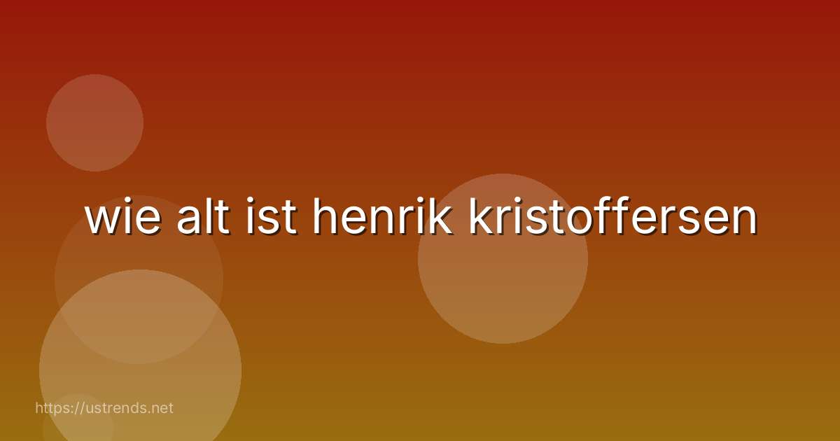 wie alt ist henrik kristoffersen