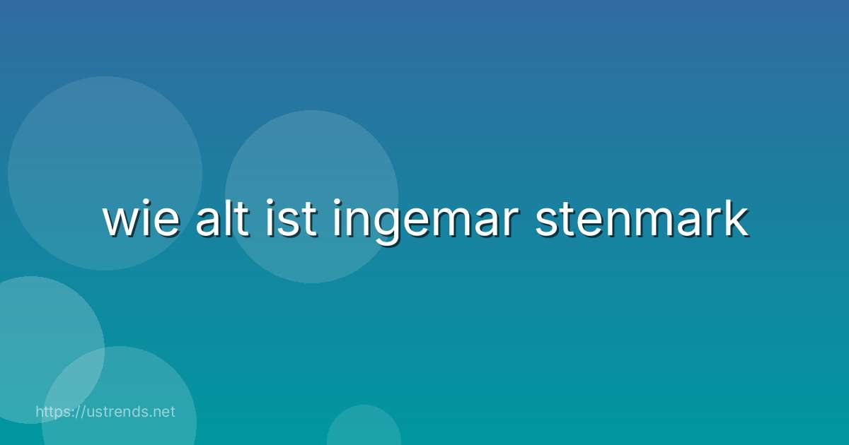 wie alt ist ingemar stenmark