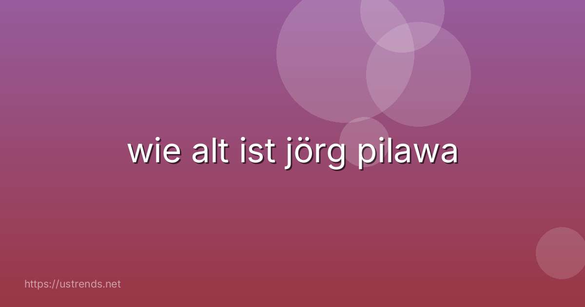 wie alt ist jörg pilawa