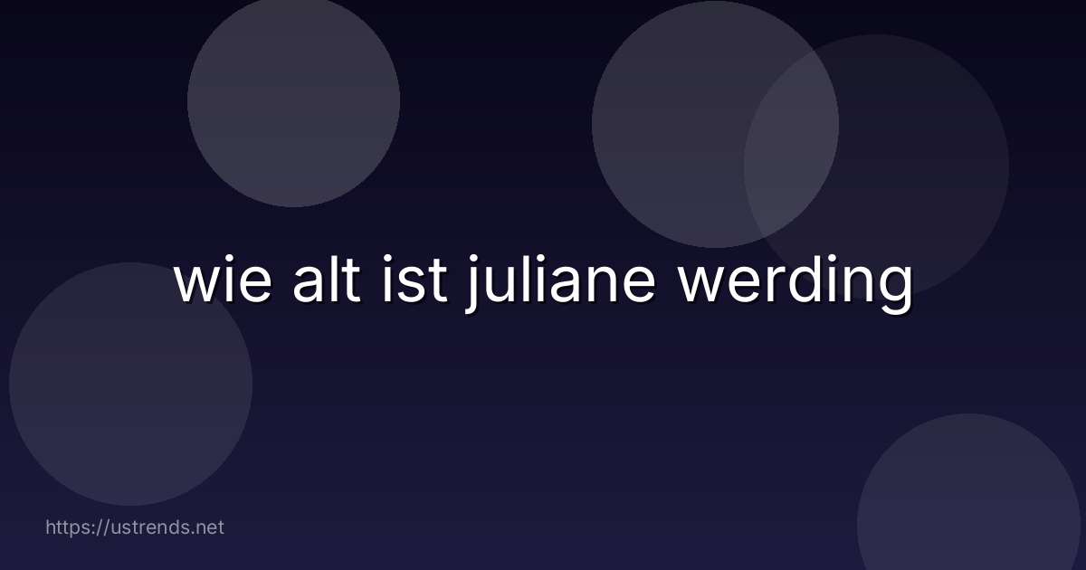 wie alt ist juliane werding