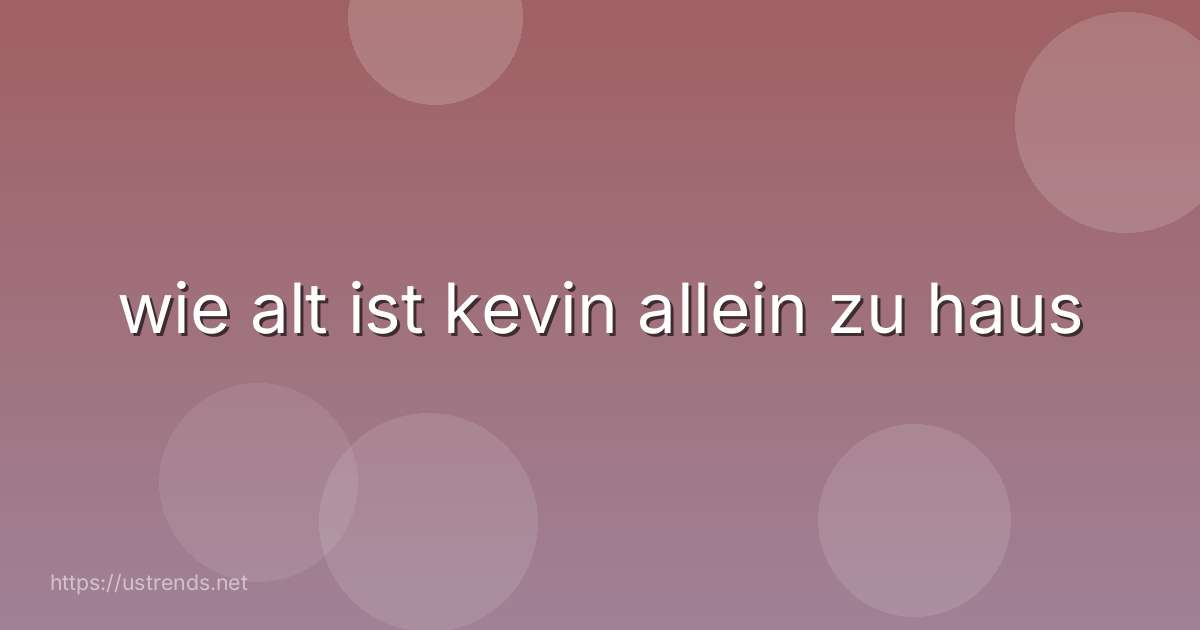 wie alt ist kevin allein zu haus