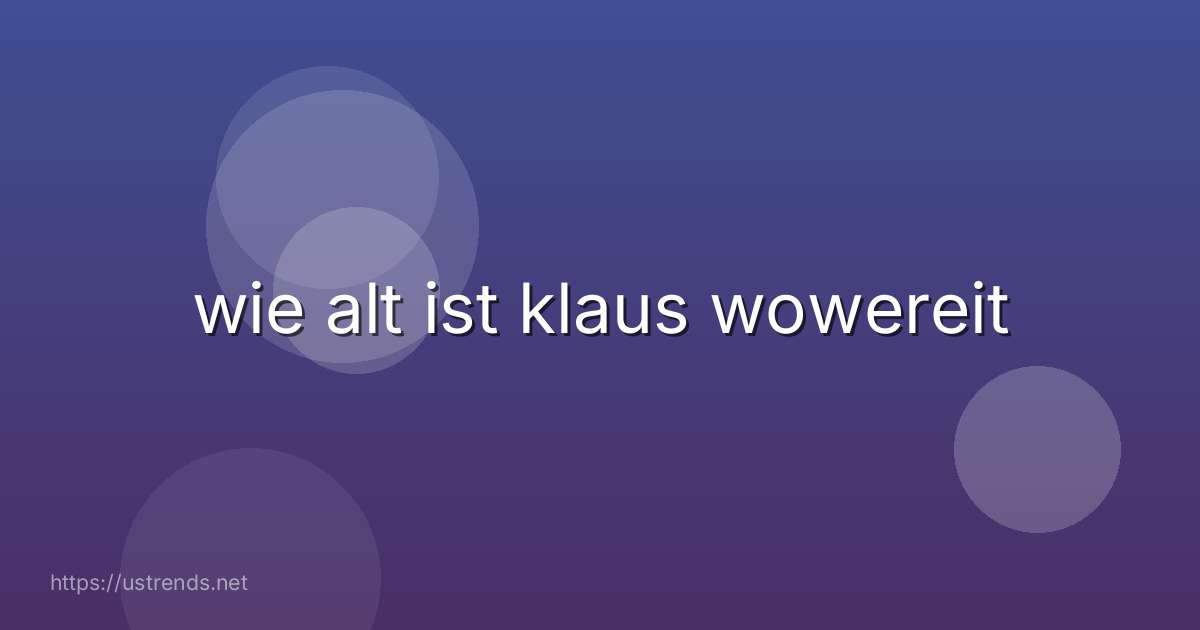wie alt ist klaus wowereit
