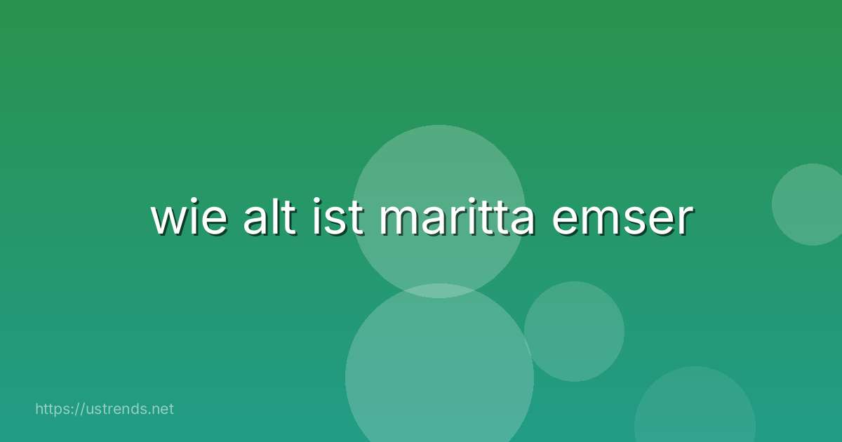 wie alt ist maritta emser
