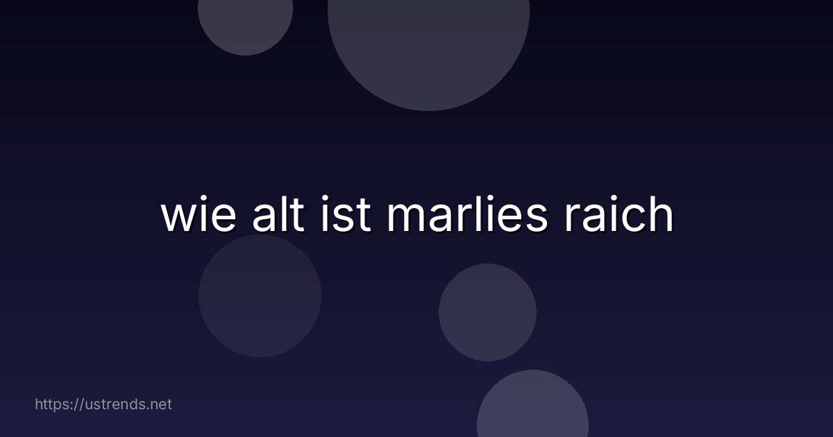 wie alt ist marlies raich