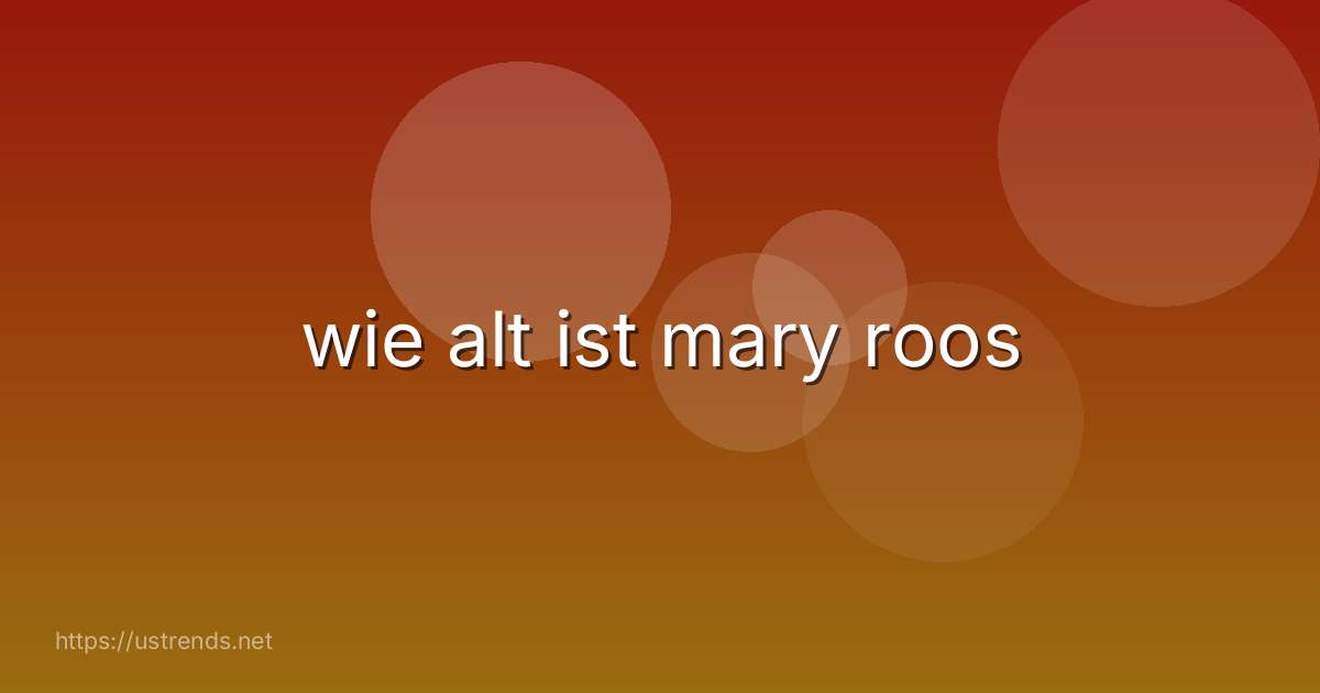 wie alt ist mary roos