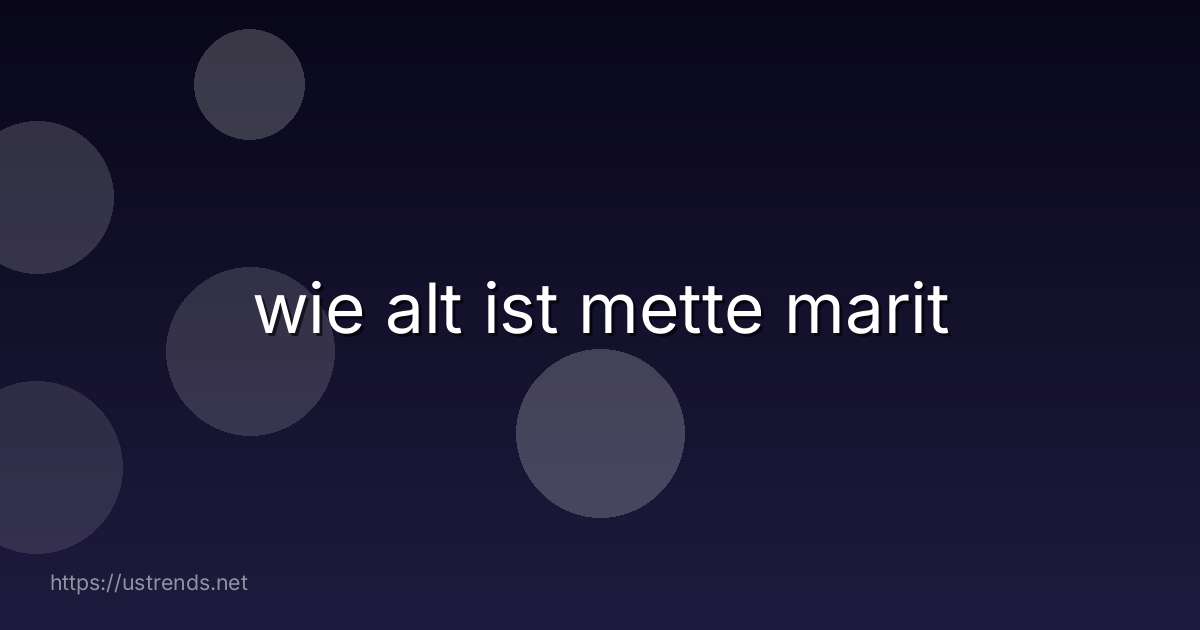 wie alt ist mette marit
