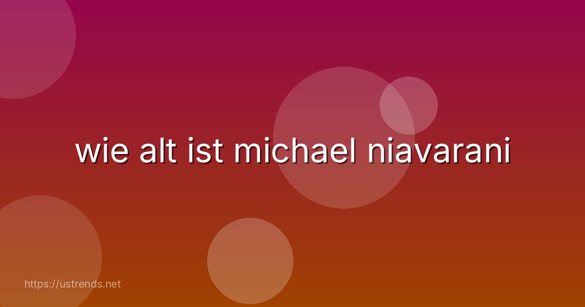wie alt ist michael niavarani