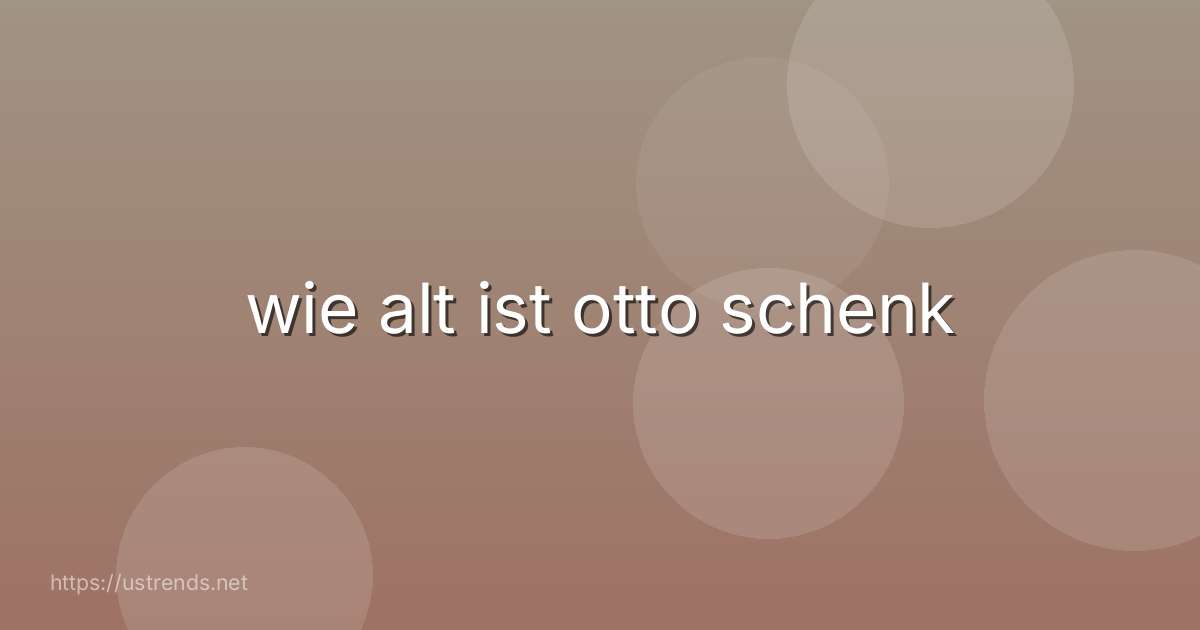 wie alt ist otto schenk