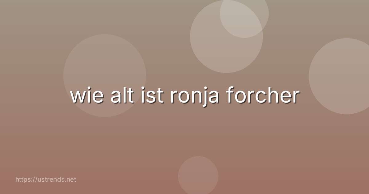 wie alt ist ronja forcher