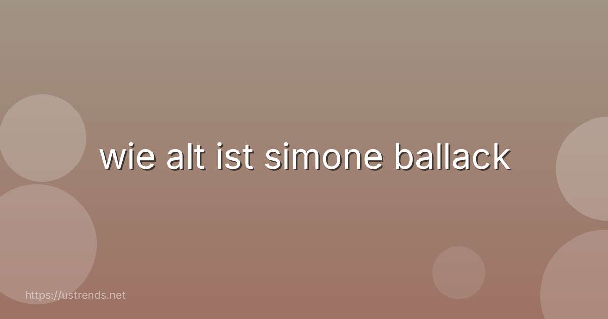 wie alt ist simone ballack