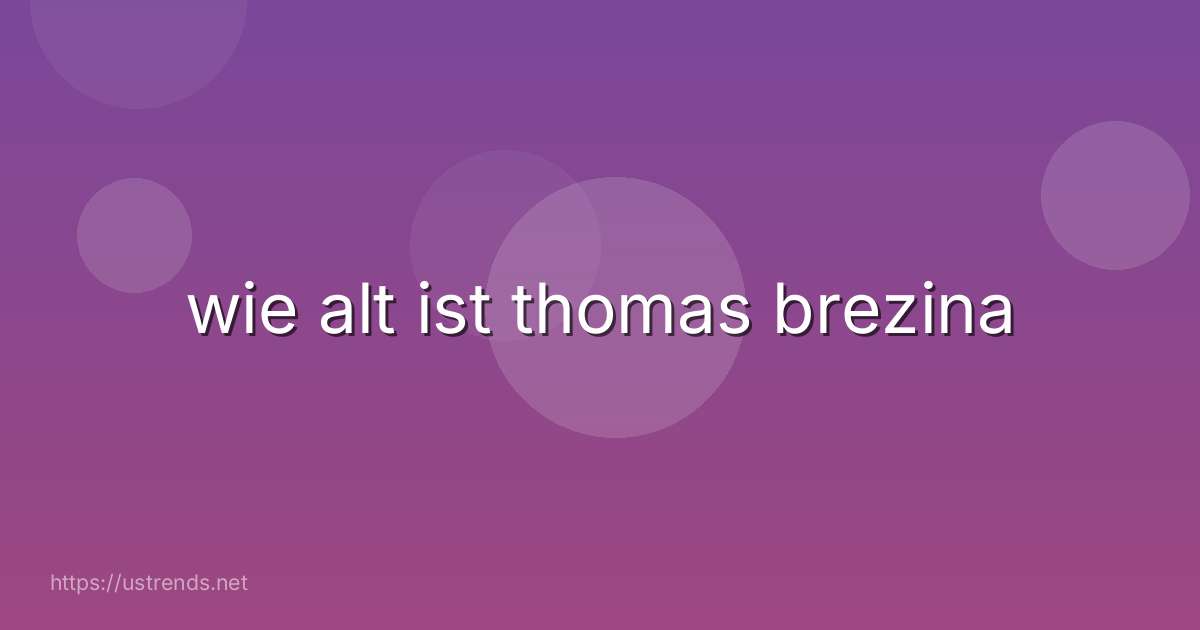 wie alt ist thomas brezina