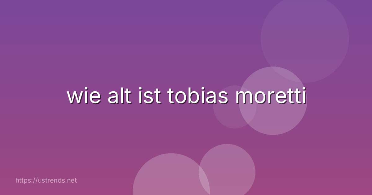wie alt ist tobias moretti