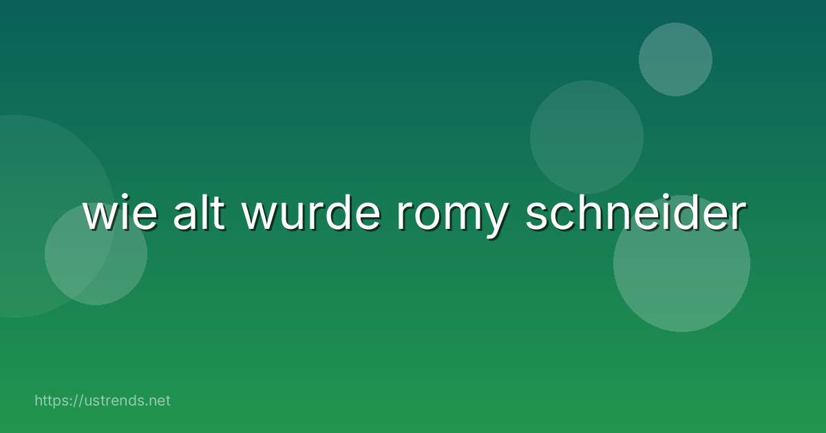 wie alt wurde romy schneider