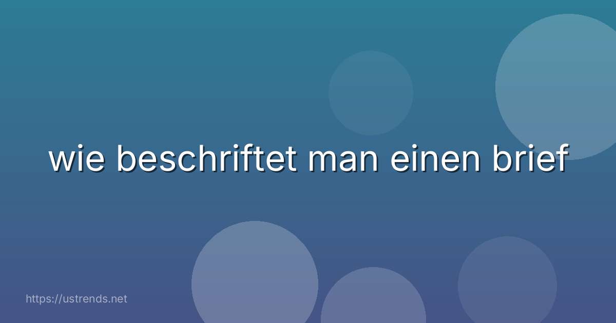 wie beschriftet man einen brief
