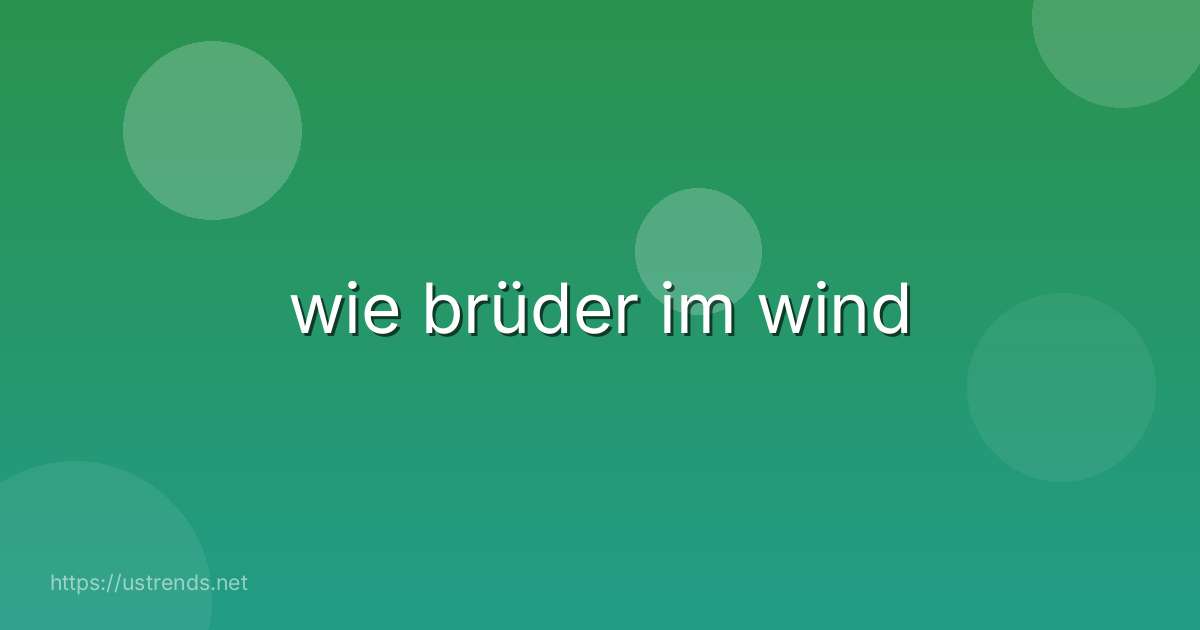 wie brüder im wind