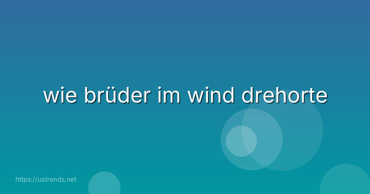 wie brüder im wind drehorte