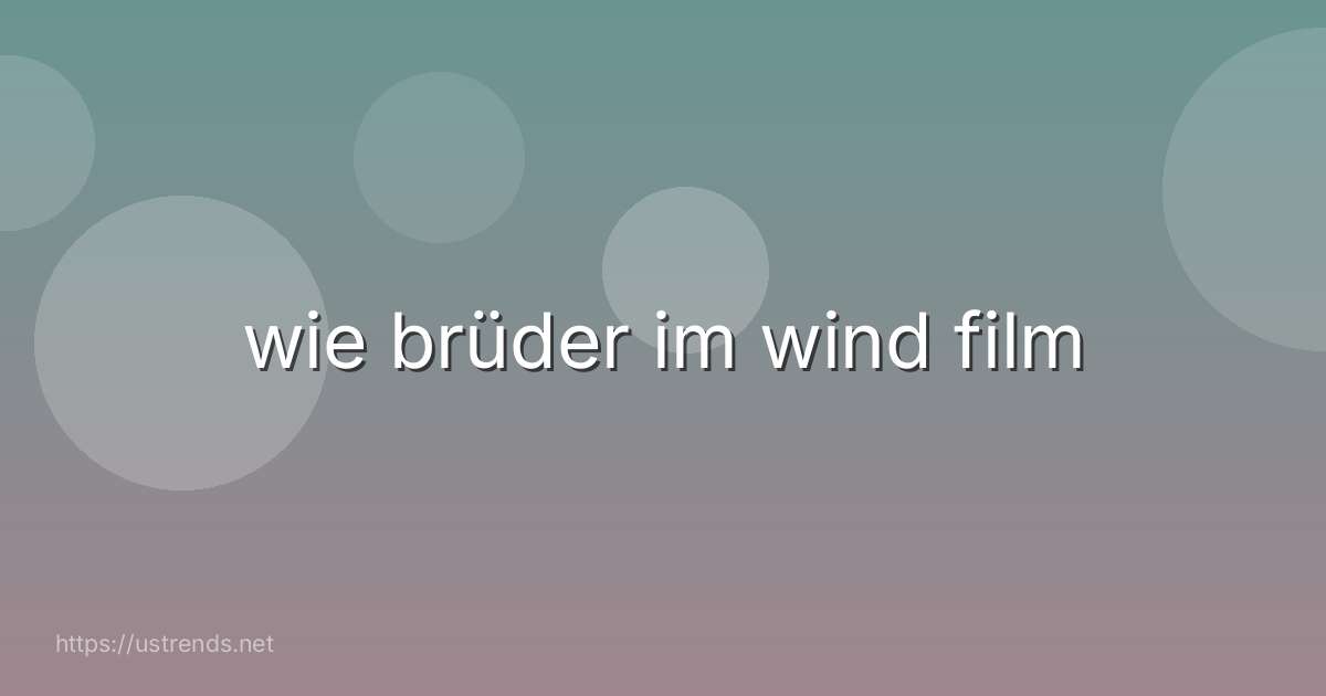 wie brüder im wind film