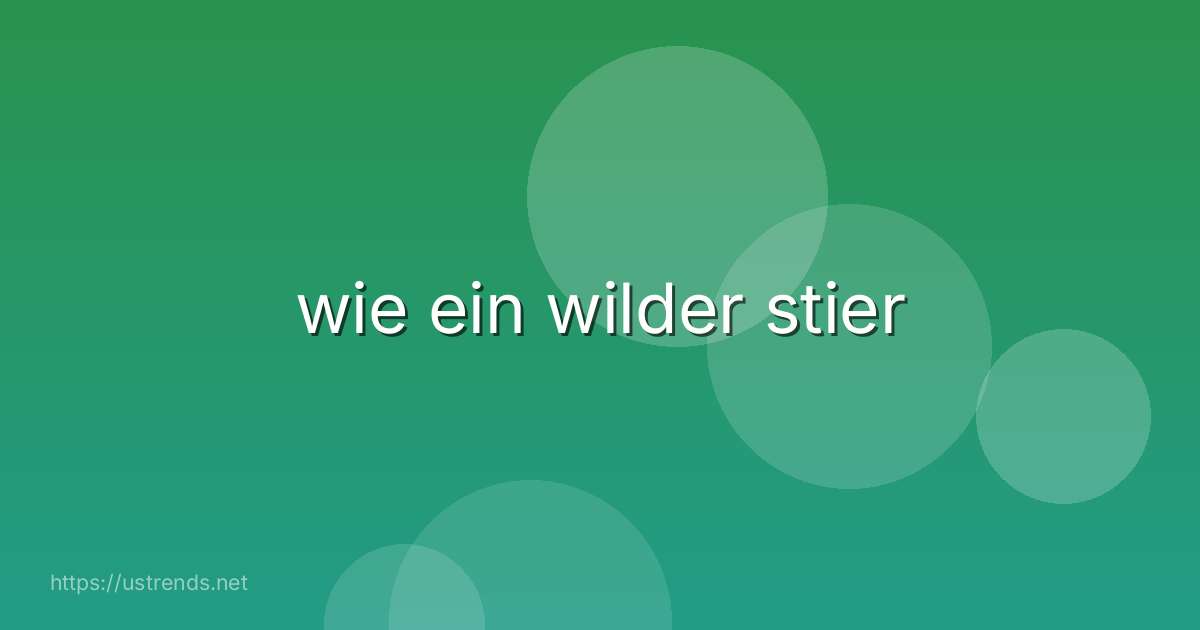wie ein wilder stier