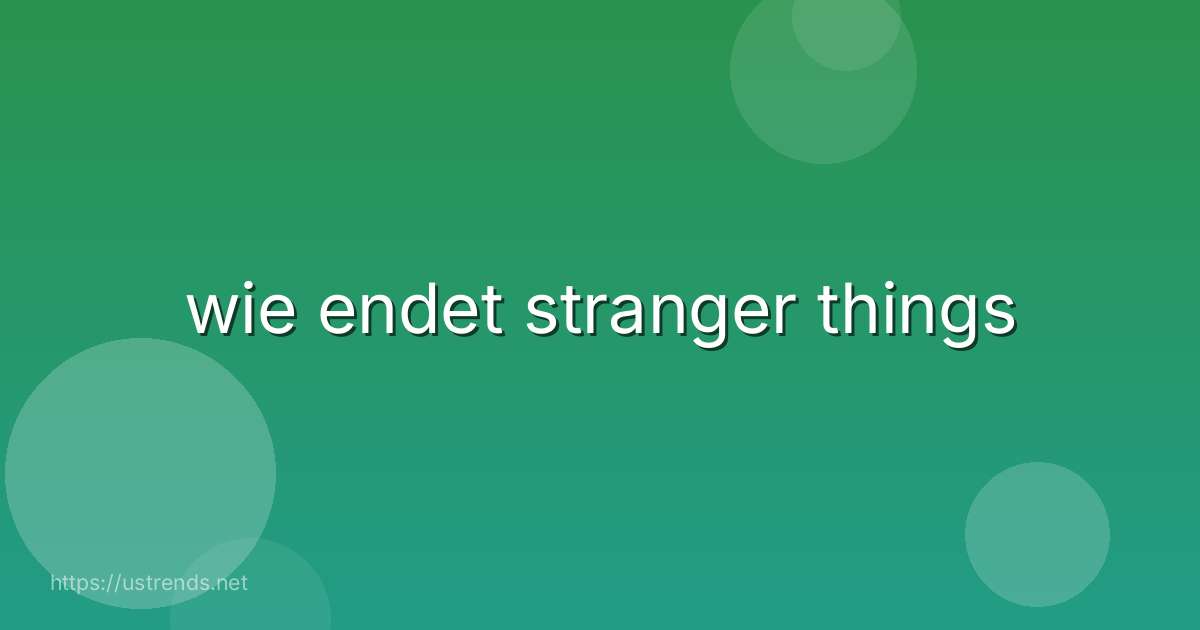wie endet stranger things