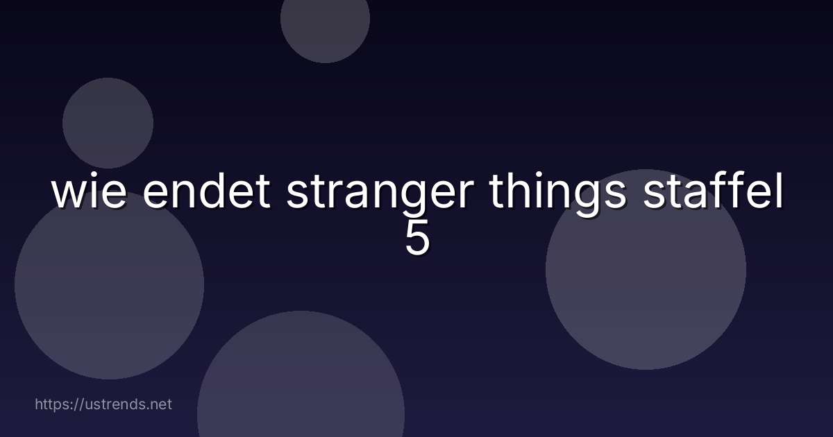 wie endet stranger things staffel 5