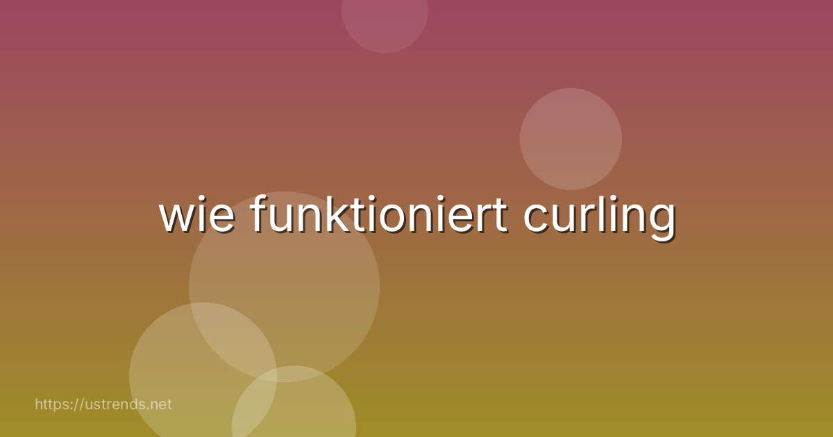 wie funktioniert curling