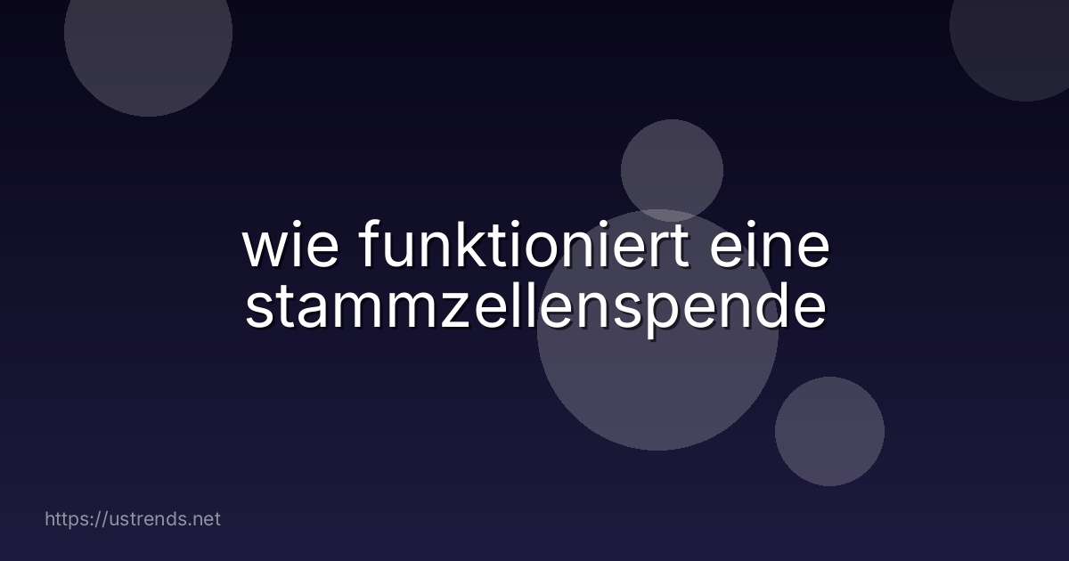 wie funktioniert eine stammzellenspende