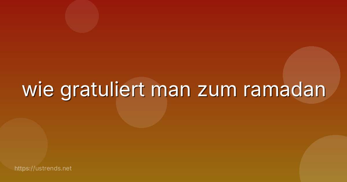 wie gratuliert man zum ramadan