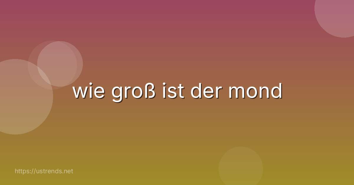 wie groß ist der mond