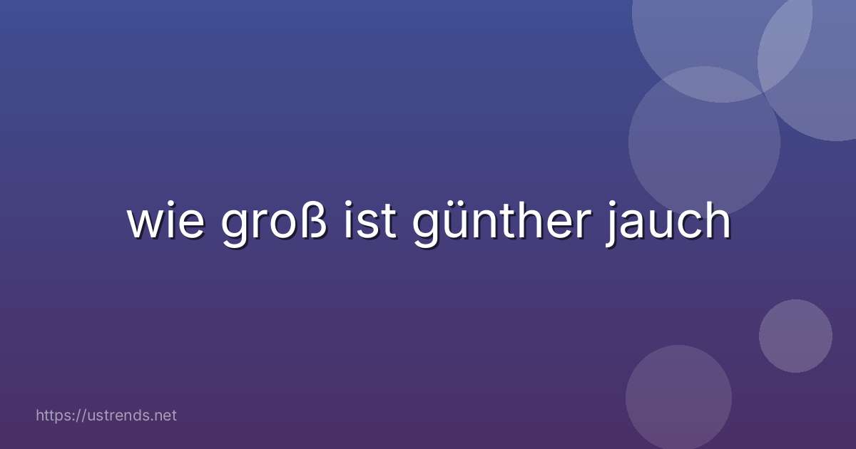 wie groß ist günther jauch